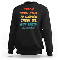 Funny Teach Your Kids To Change Their Oil Not Their Gender Sweatshirt Retro Sarcastic Saying - Wonder Print Shop