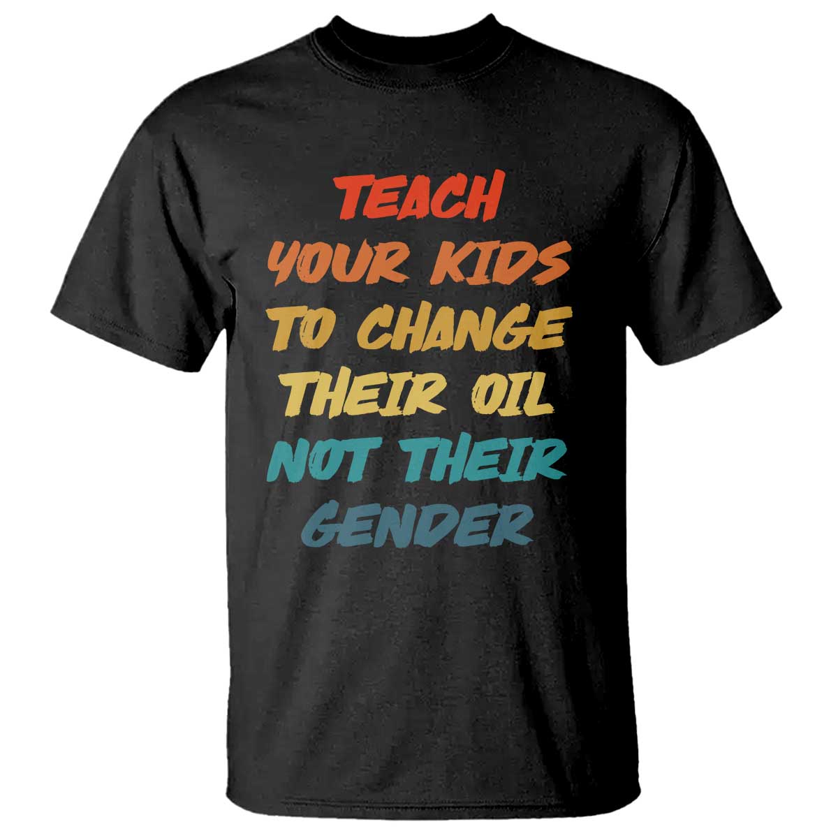 Funny Teach Your Kids To Change Their Oil Not Their Gender T Shirt Retro Sarcastic Saying - Wonder Print Shop