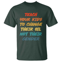 Funny Teach Your Kids To Change Their Oil Not Their Gender T Shirt Retro Sarcastic Saying - Wonder Print Shop