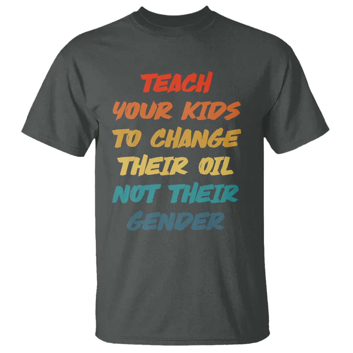 Funny Teach Your Kids To Change Their Oil Not Their Gender T Shirt Retro Sarcastic Saying - Wonder Print Shop