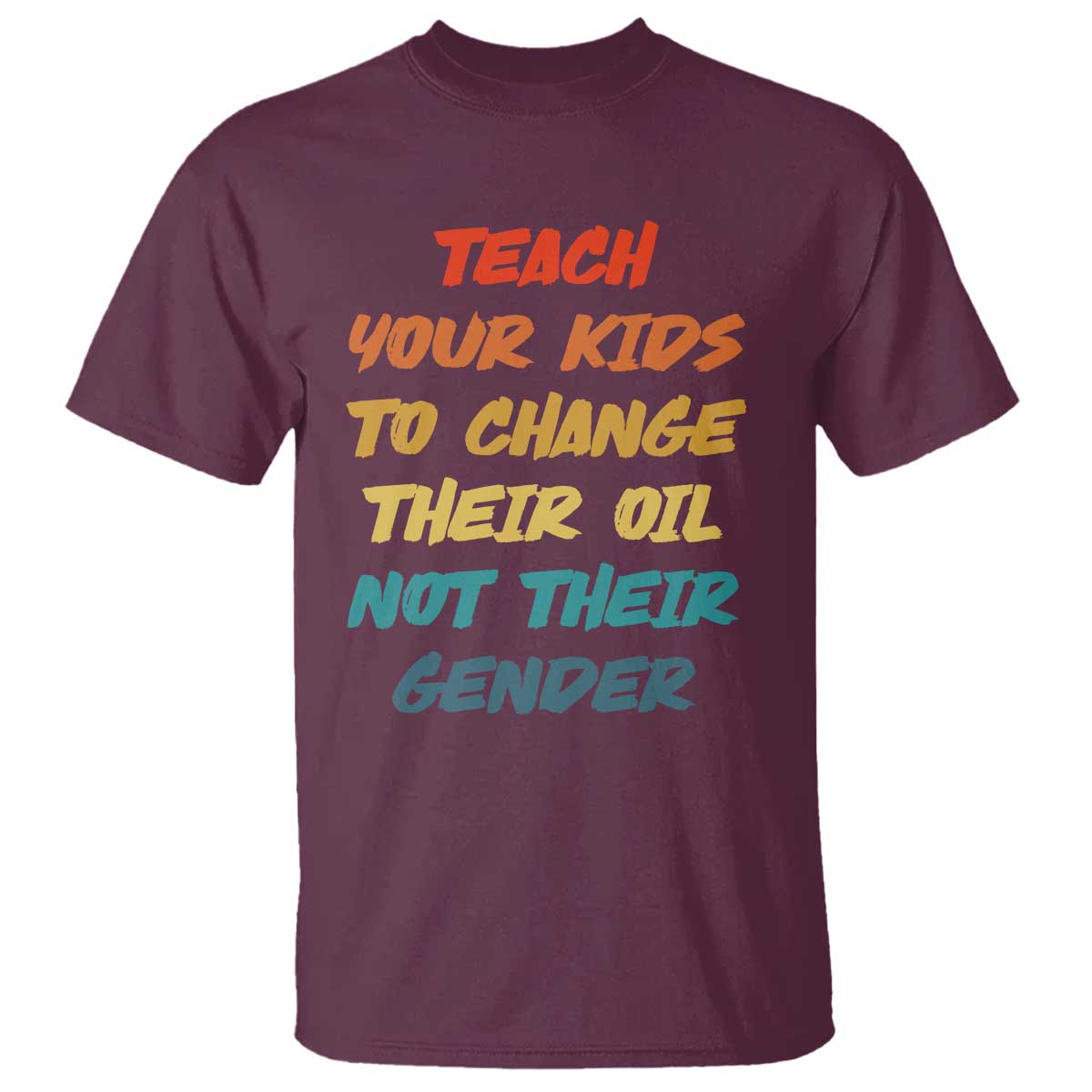 Funny Teach Your Kids To Change Their Oil Not Their Gender T Shirt Retro Sarcastic Saying - Wonder Print Shop