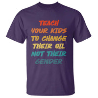 Funny Teach Your Kids To Change Their Oil Not Their Gender T Shirt Retro Sarcastic Saying - Wonder Print Shop