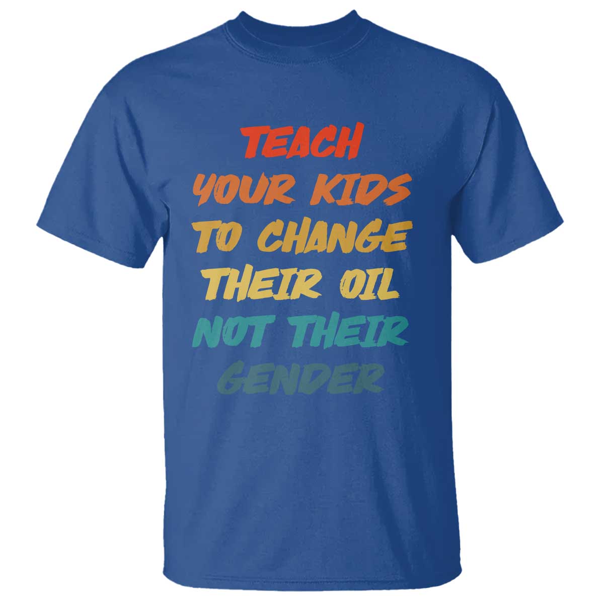 Funny Teach Your Kids To Change Their Oil Not Their Gender T Shirt Retro Sarcastic Saying - Wonder Print Shop
