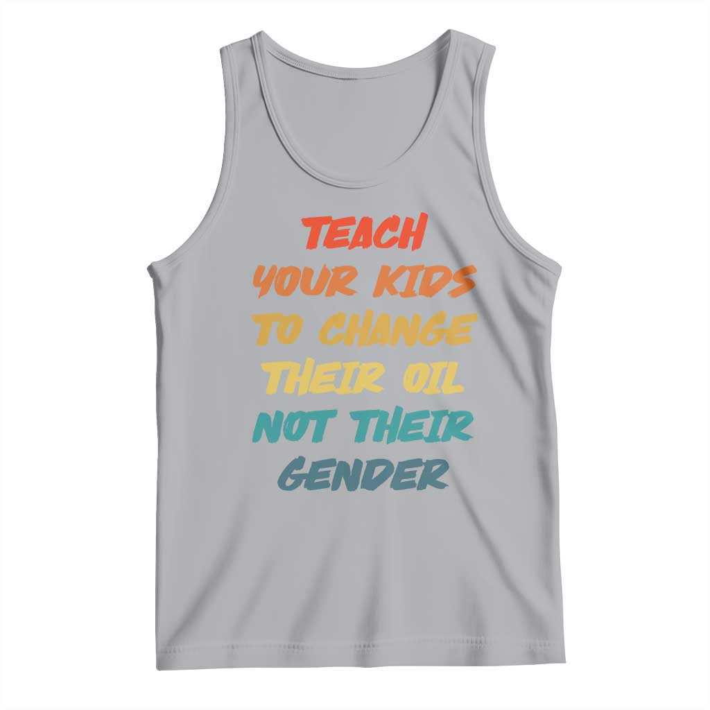 Funny Teach Your Kids To Change Their Oil Not Their Gender Tank Top Retro Sarcastic Saying - Wonder Print Shop