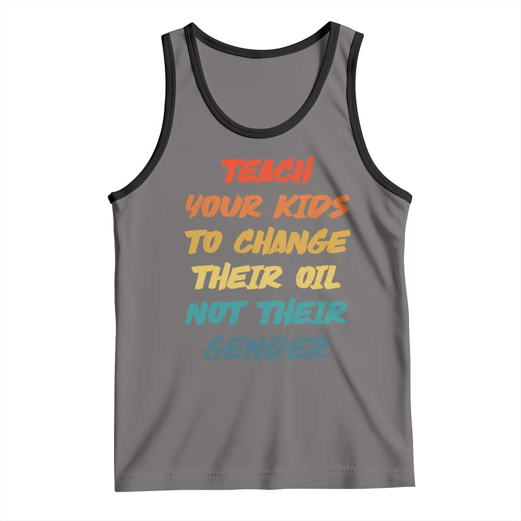 Funny Teach Your Kids To Change Their Oil Not Their Gender Tank Top Retro Sarcastic Saying - Wonder Print Shop