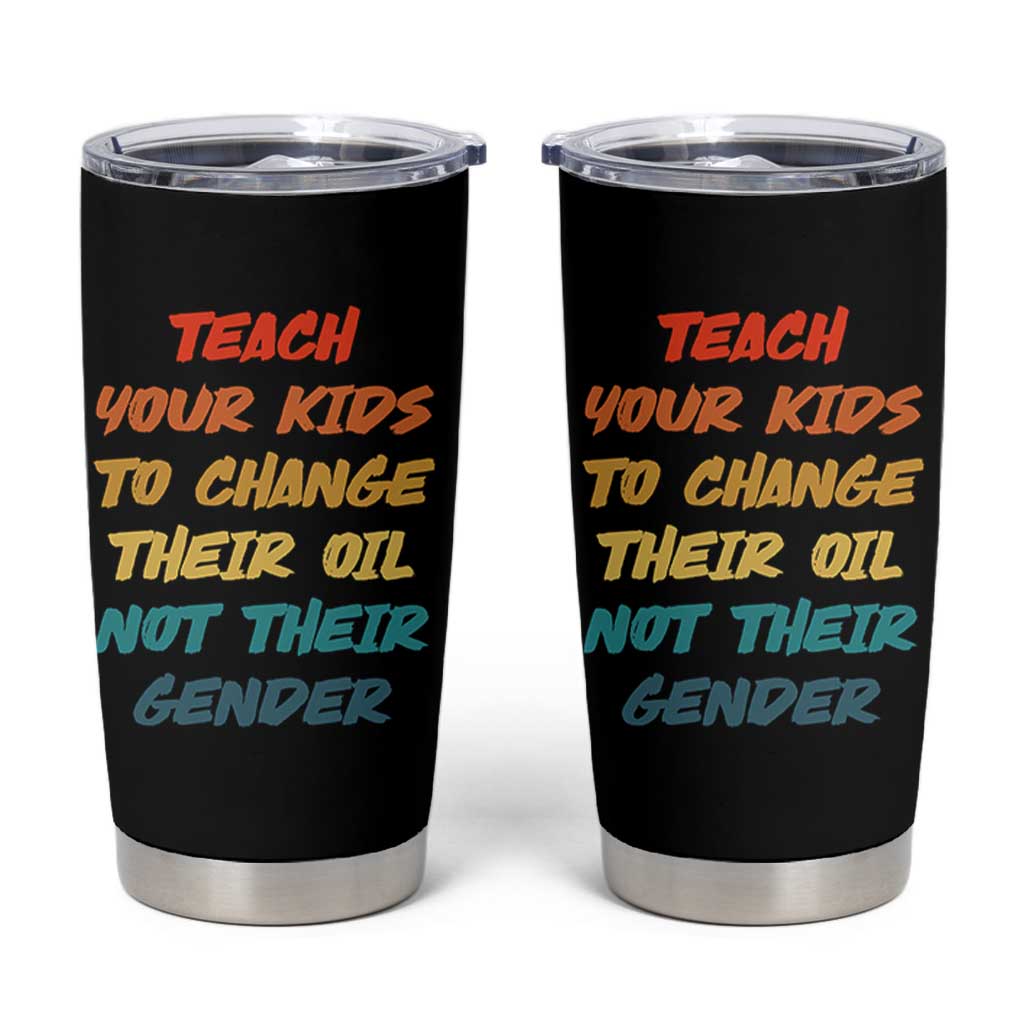 Funny Teach Your Kids To Change Their Oil Not Their Gender Tumbler Cup Retro Sarcastic Saying - Wonder Print Shop