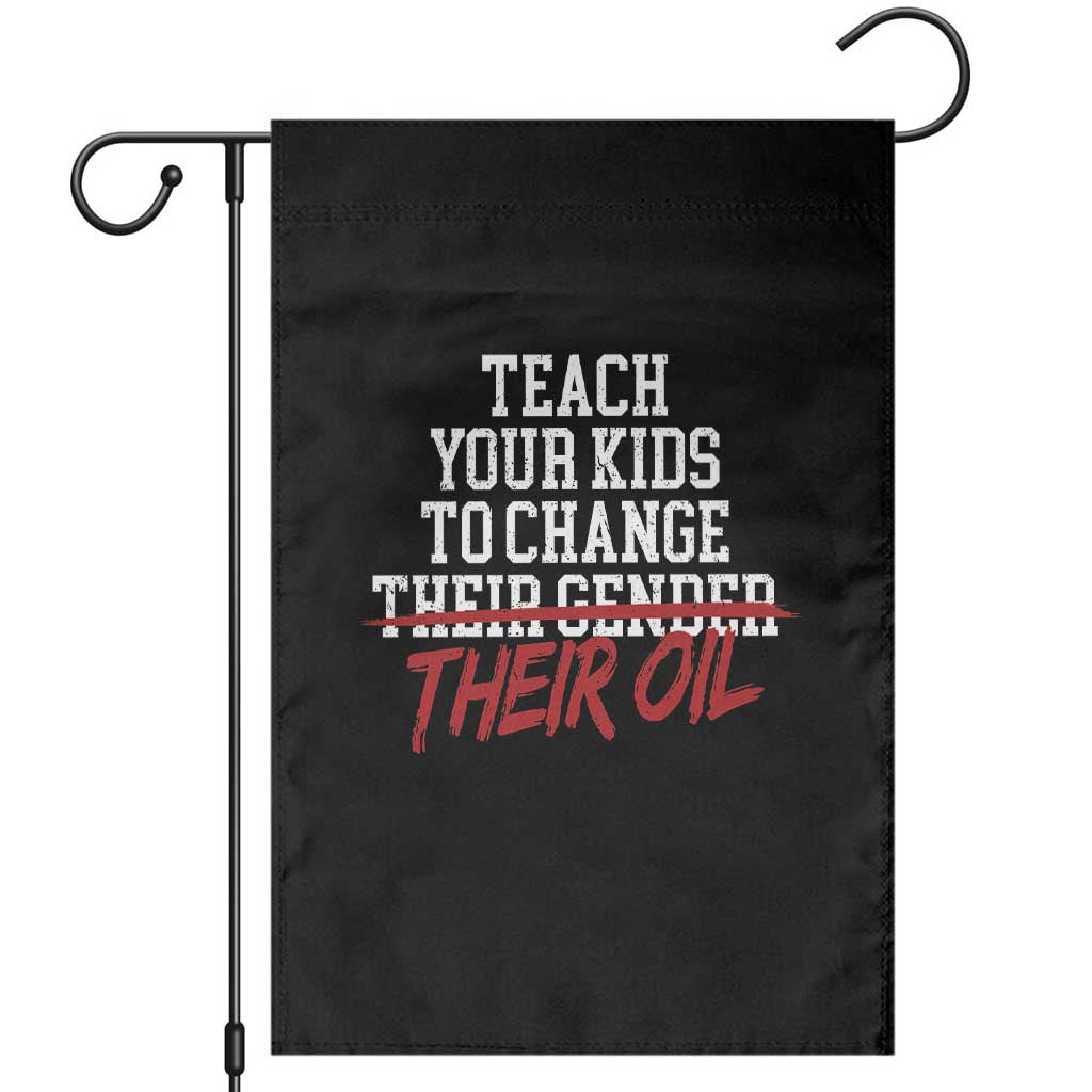 Teach Your Kids to Change Their Oil Not Their Gender Garden Flag Funny Fathers Day