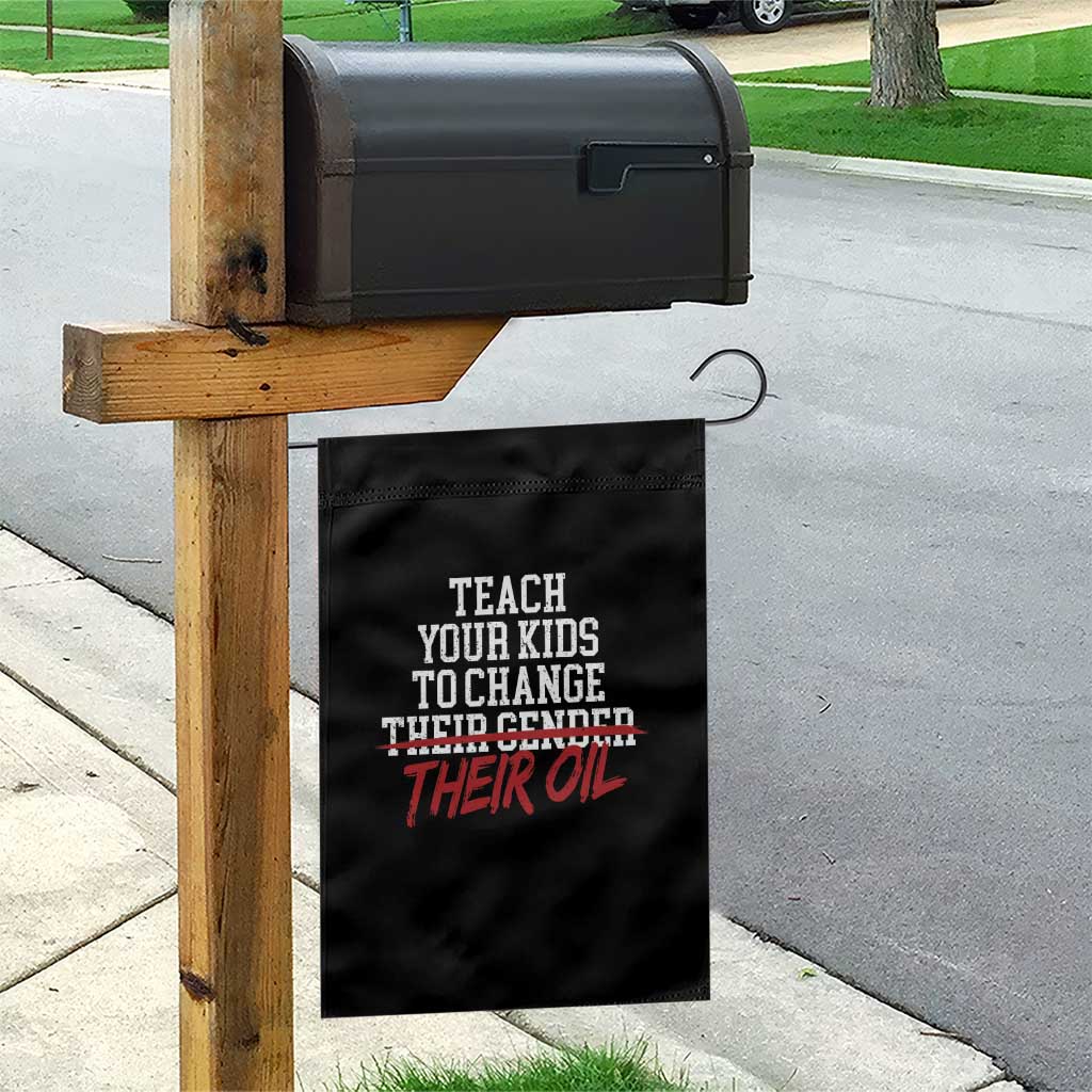 Teach Your Kids to Change Their Oil Not Their Gender Garden Flag Funny Fathers Day