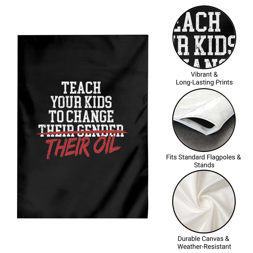 Teach Your Kids to Change Their Oil Not Their Gender Garden Flag Funny Fathers Day