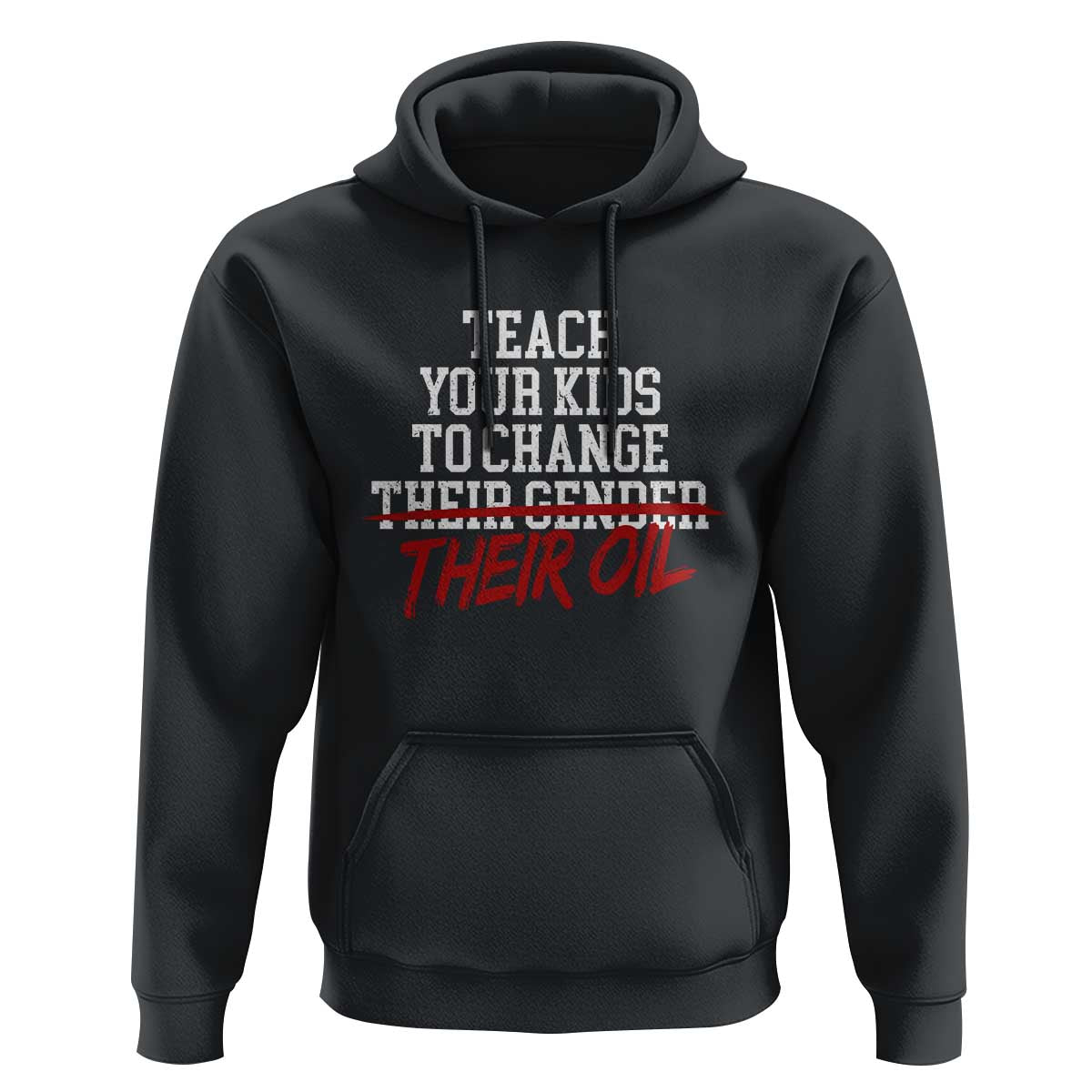 Teach Your Kids to Change Their Oil Not Their Gender Hoodie Funny Fathers Day
