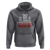 Teach Your Kids to Change Their Oil Not Their Gender Hoodie Funny Fathers Day