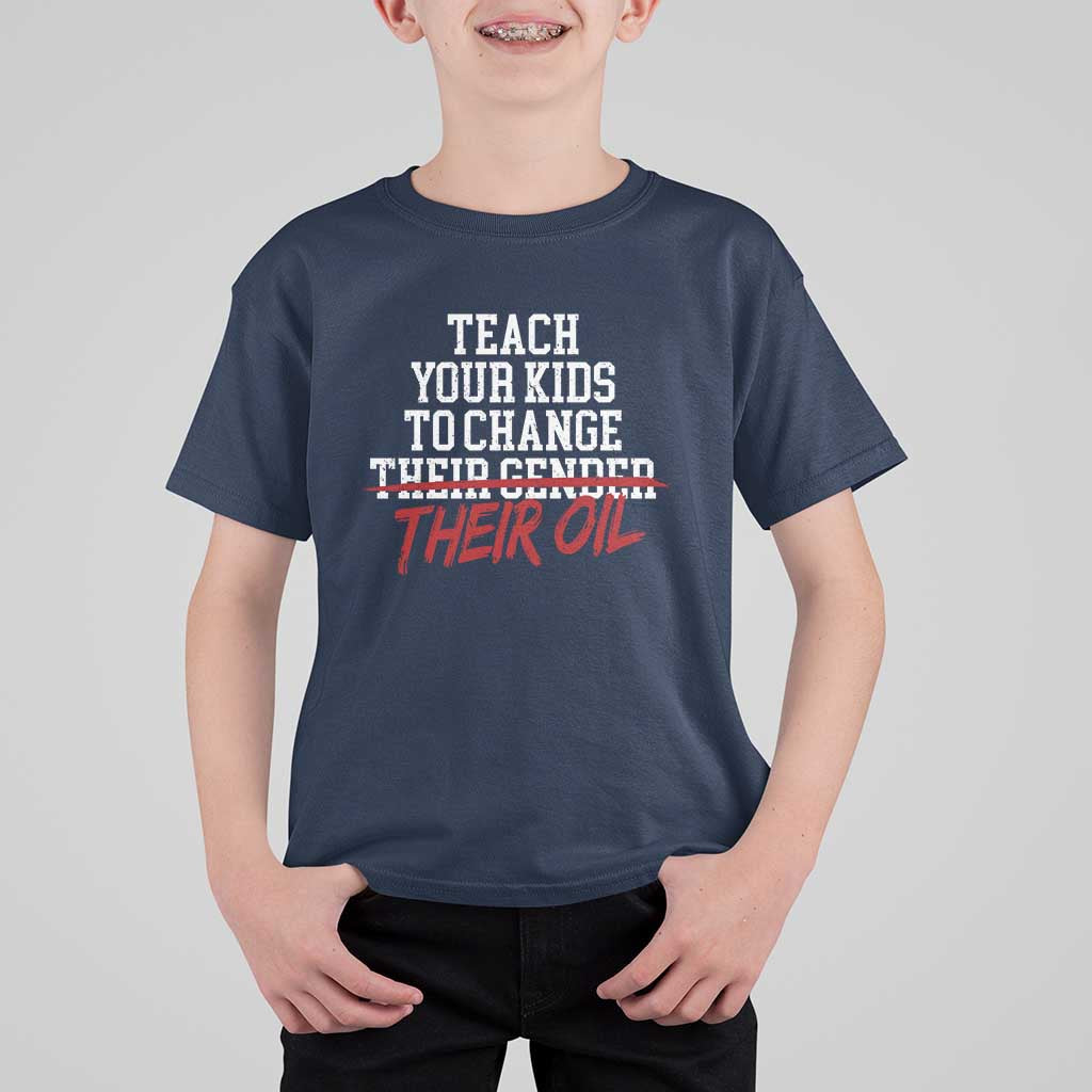 Teach Your Kids to Change Their Oil Not Their Gender T Shirt For Kid Funny Fathers Day