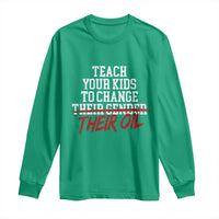 Teach Your Kids to Change Their Oil Not Their Gender Long Sleeve Shirt Funny Fathers Day