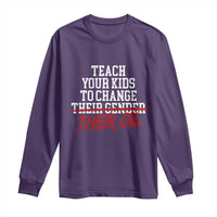 Teach Your Kids to Change Their Oil Not Their Gender Long Sleeve Shirt Funny Fathers Day