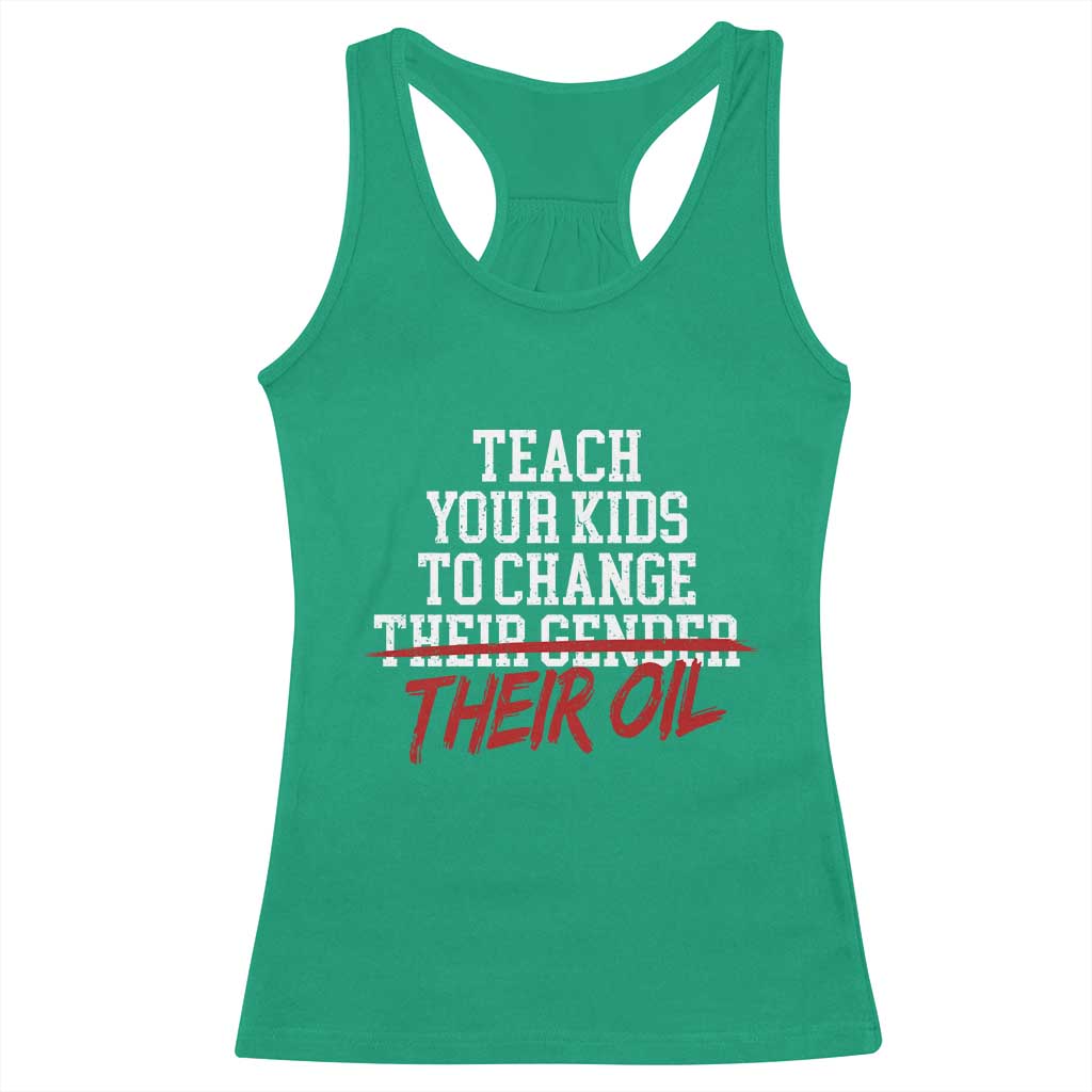 Teach Your Kids to Change Their Oil Not Their Gender Racerback Tank Top Funny Fathers Day