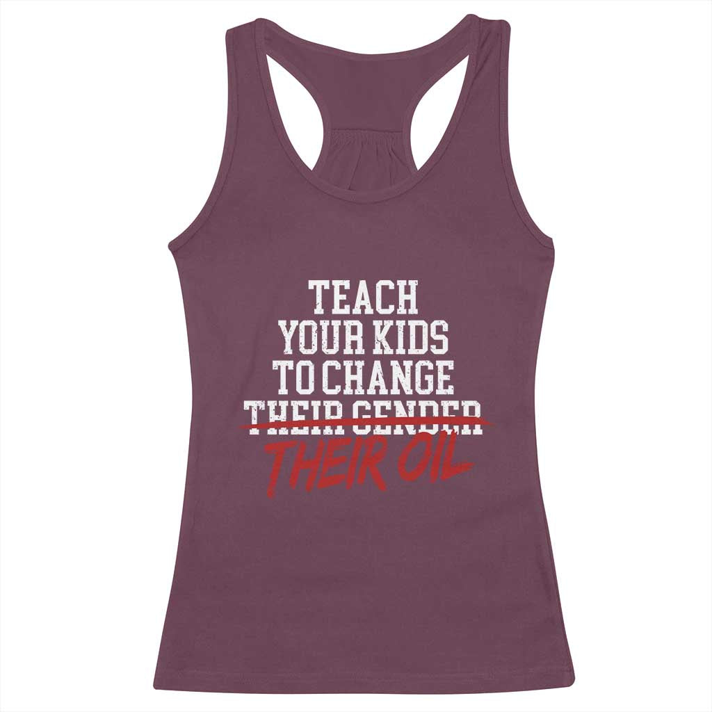 Teach Your Kids to Change Their Oil Not Their Gender Racerback Tank Top Funny Fathers Day