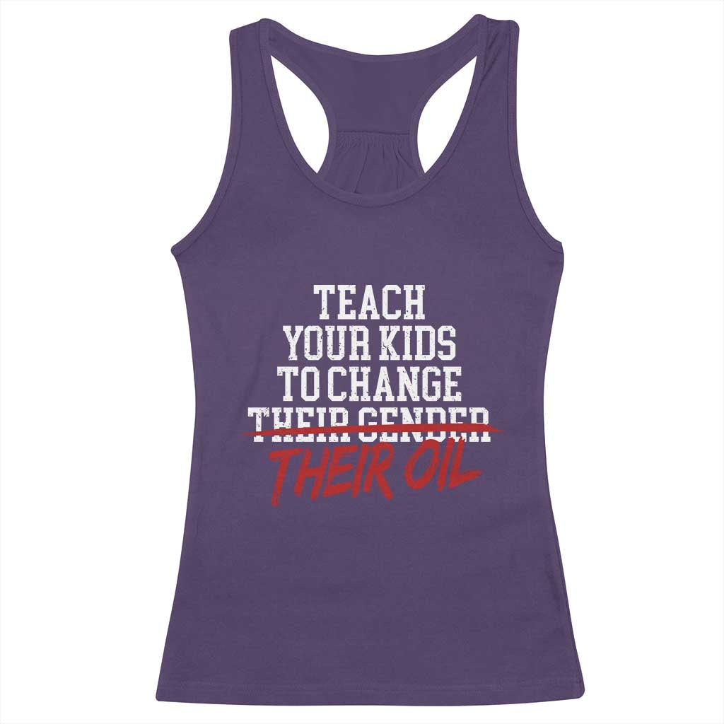 Teach Your Kids to Change Their Oil Not Their Gender Racerback Tank Top Funny Fathers Day