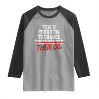Teach Your Kids to Change Their Oil Not Their Gender Raglan Shirt Funny Fathers Day