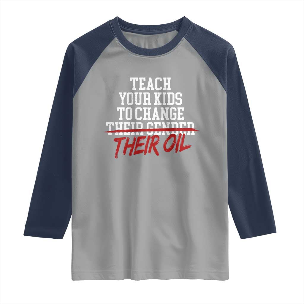 Teach Your Kids to Change Their Oil Not Their Gender Raglan Shirt Funny Fathers Day