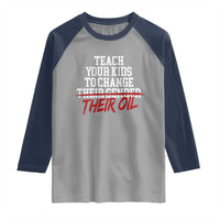 Teach Your Kids to Change Their Oil Not Their Gender Raglan Shirt Funny Fathers Day
