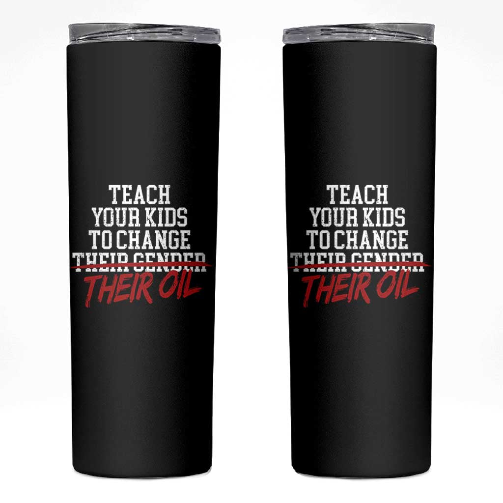 Teach Your Kids to Change Their Oil Not Their Gender Skinny Tumbler Funny Fathers Day
