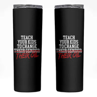 Teach Your Kids to Change Their Oil Not Their Gender Skinny Tumbler Funny Fathers Day