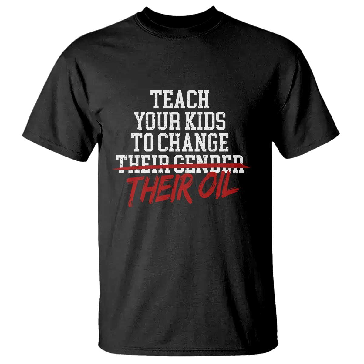 Teach Your Kids to Change Their Oil Not Their Gender T Shirt Funny Fathers Day