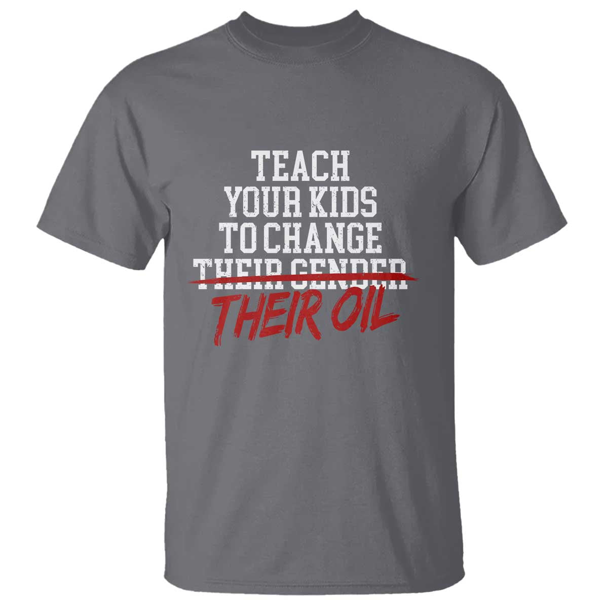 Teach Your Kids to Change Their Oil Not Their Gender T Shirt Funny Fathers Day