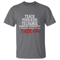 Teach Your Kids to Change Their Oil Not Their Gender T Shirt Funny Fathers Day