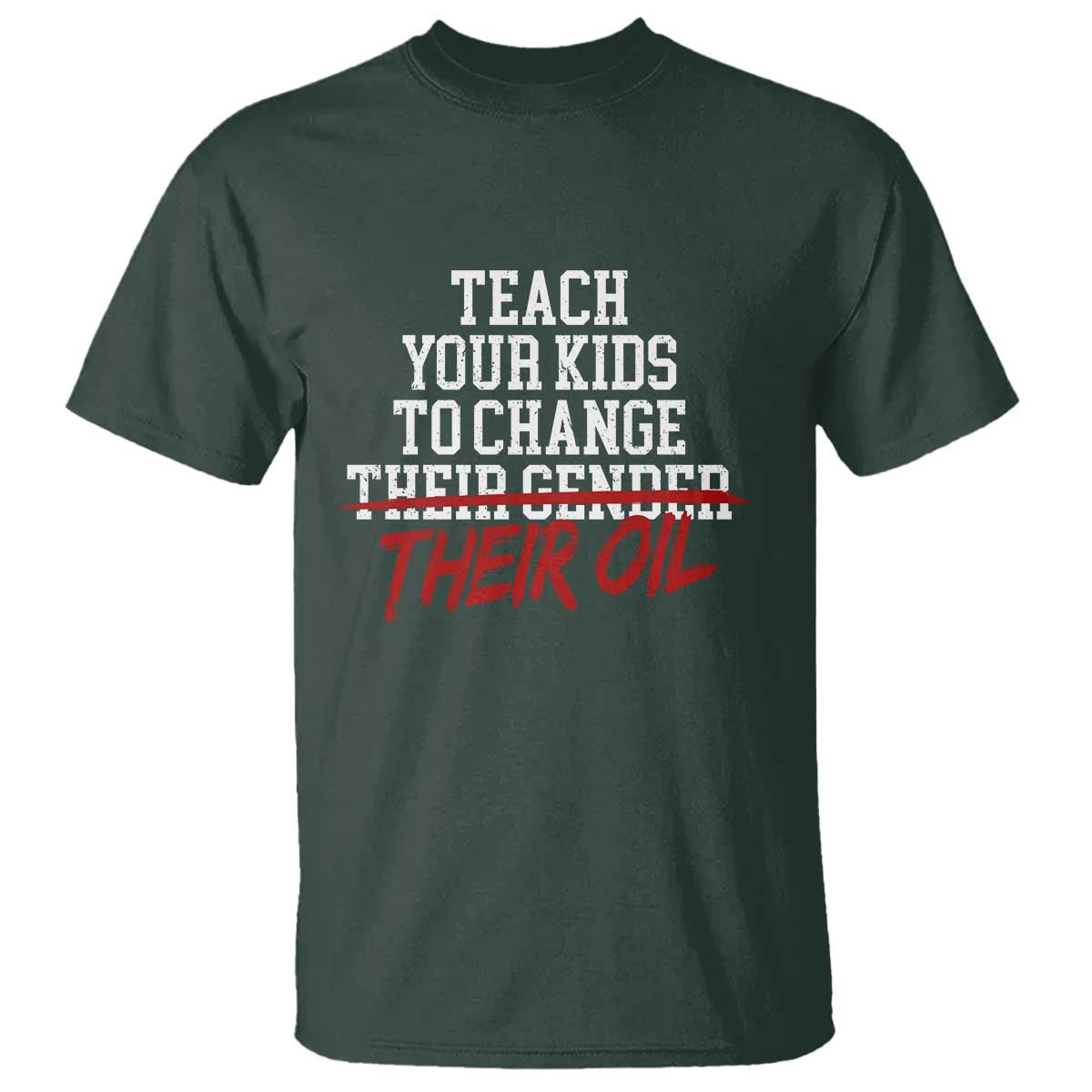 Teach Your Kids to Change Their Oil Not Their Gender T Shirt Funny Fathers Day
