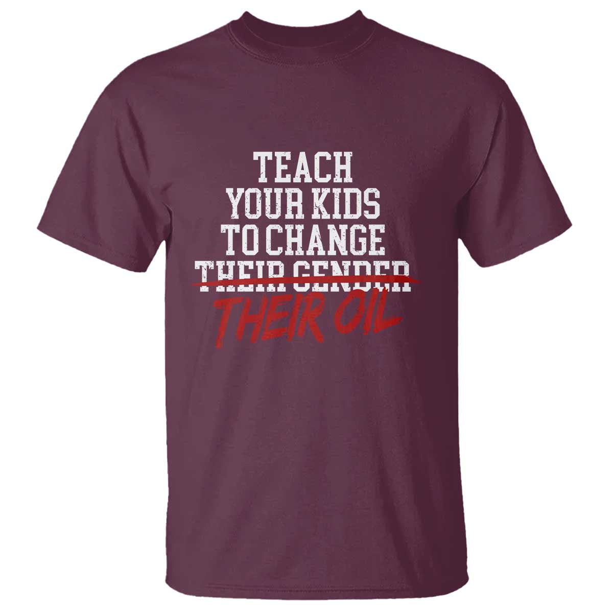 Teach Your Kids to Change Their Oil Not Their Gender T Shirt Funny Fathers Day