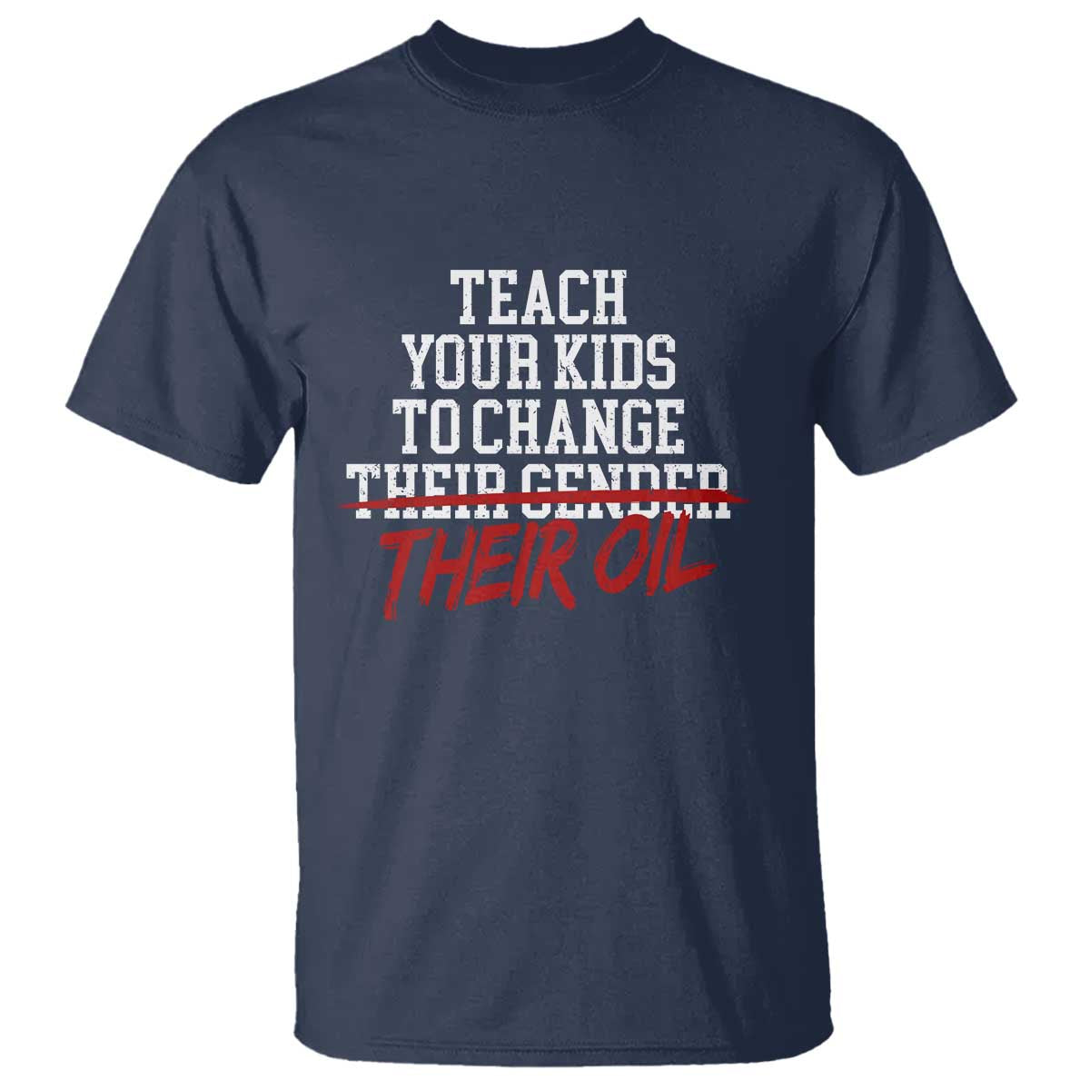 Teach Your Kids to Change Their Oil Not Their Gender T Shirt Funny Fathers Day