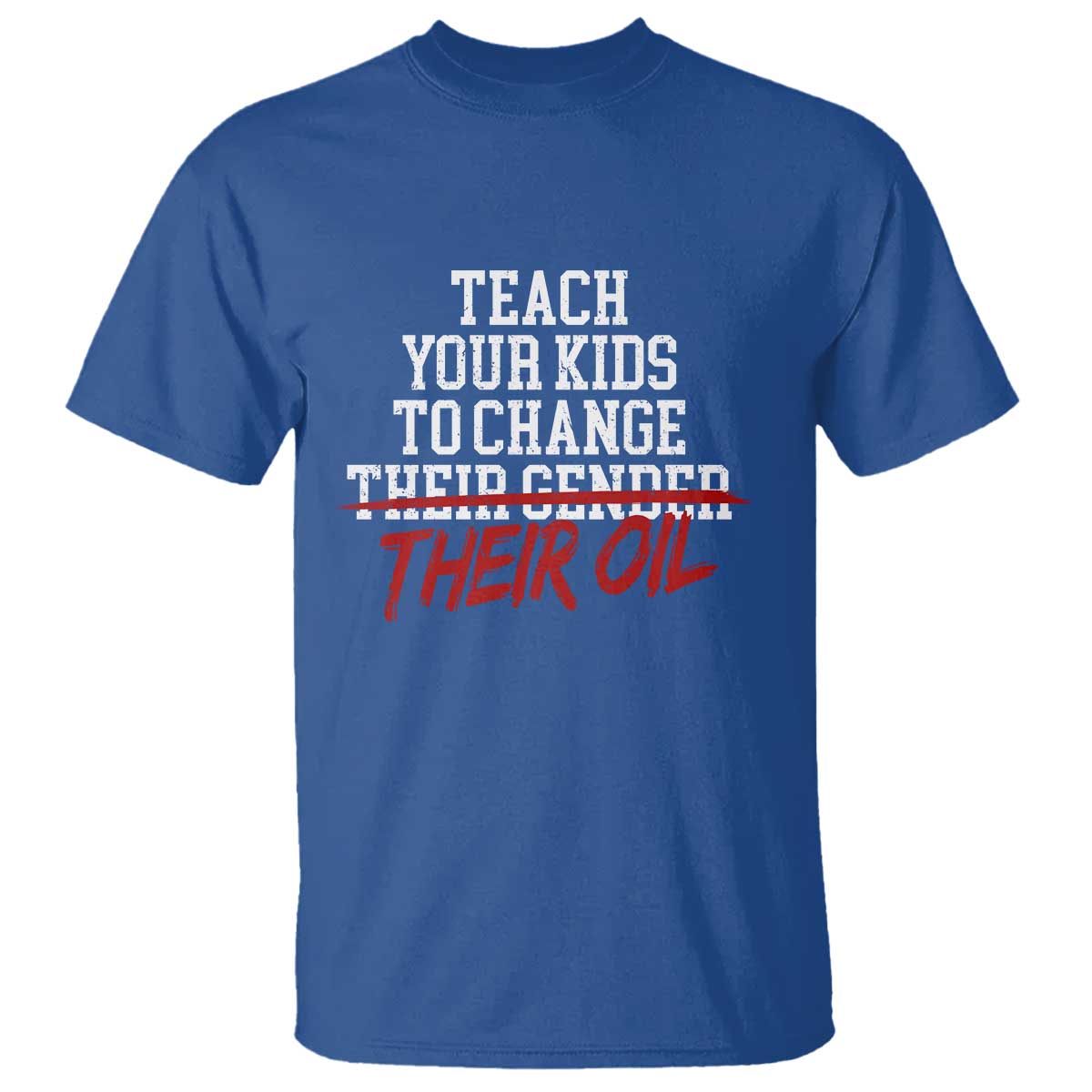 Teach Your Kids to Change Their Oil Not Their Gender T Shirt Funny Fathers Day