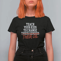 Teach Your Kids to Change Their Oil Not Their Gender T Shirt For Women Funny Fathers Day