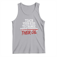 Teach Your Kids to Change Their Oil Not Their Gender Tank Top Funny Fathers Day
