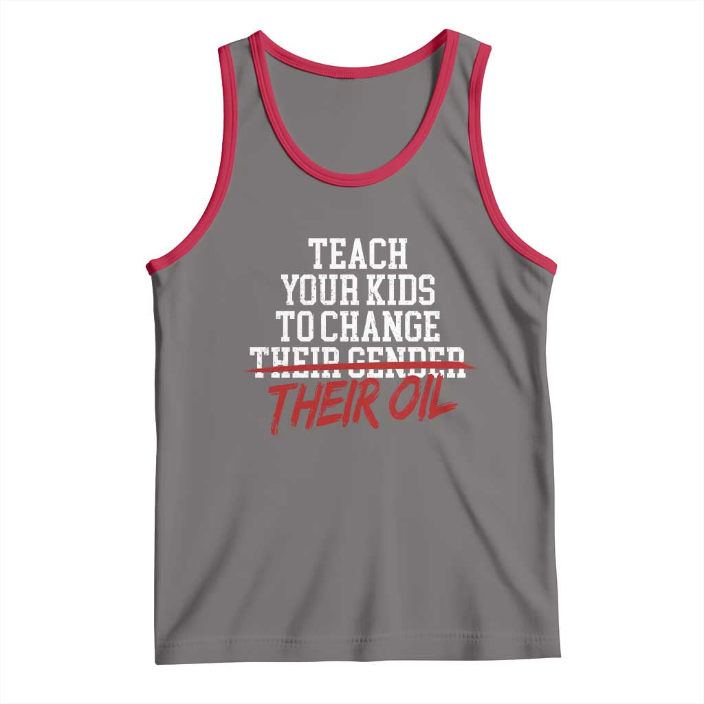 Teach Your Kids to Change Their Oil Not Their Gender Tank Top Funny Fathers Day