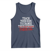 Teach Your Kids to Change Their Oil Not Their Gender Tank Top Funny Fathers Day