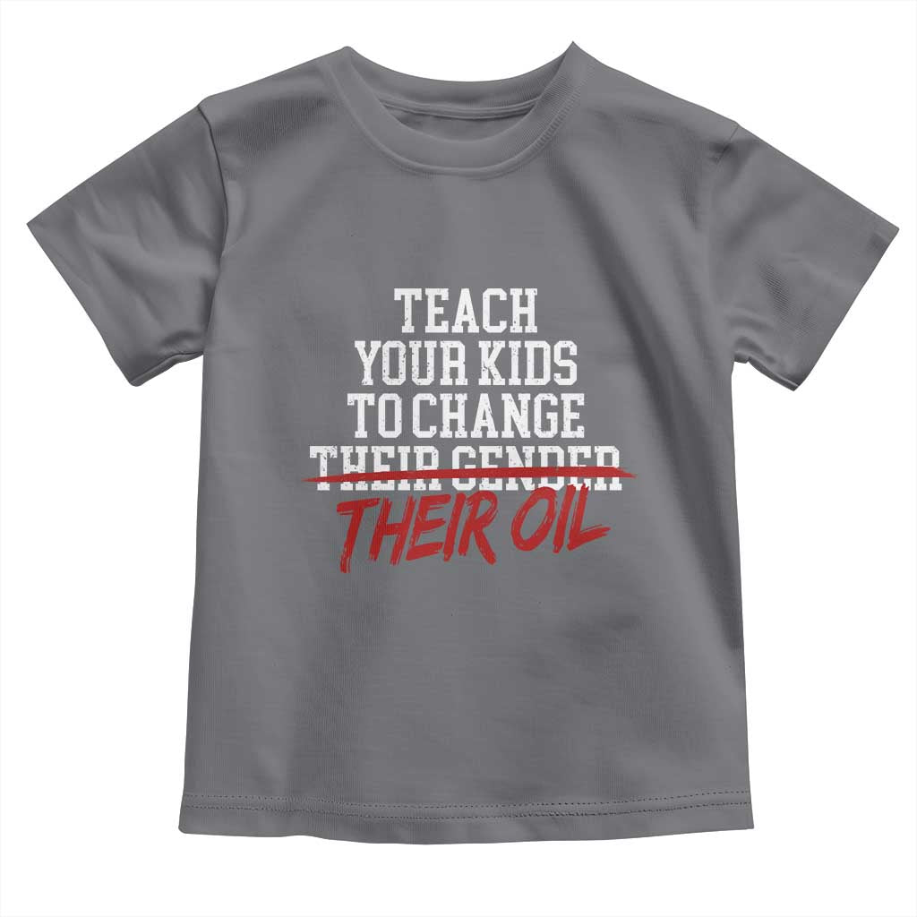 Teach Your Kids to Change Their Oil Not Their Gender Toddler T Shirt Funny Fathers Day