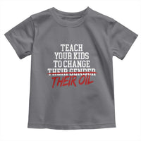 Teach Your Kids to Change Their Oil Not Their Gender Toddler T Shirt Funny Fathers Day