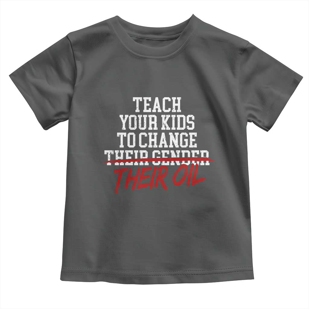 Teach Your Kids to Change Their Oil Not Their Gender Toddler T Shirt Funny Fathers Day