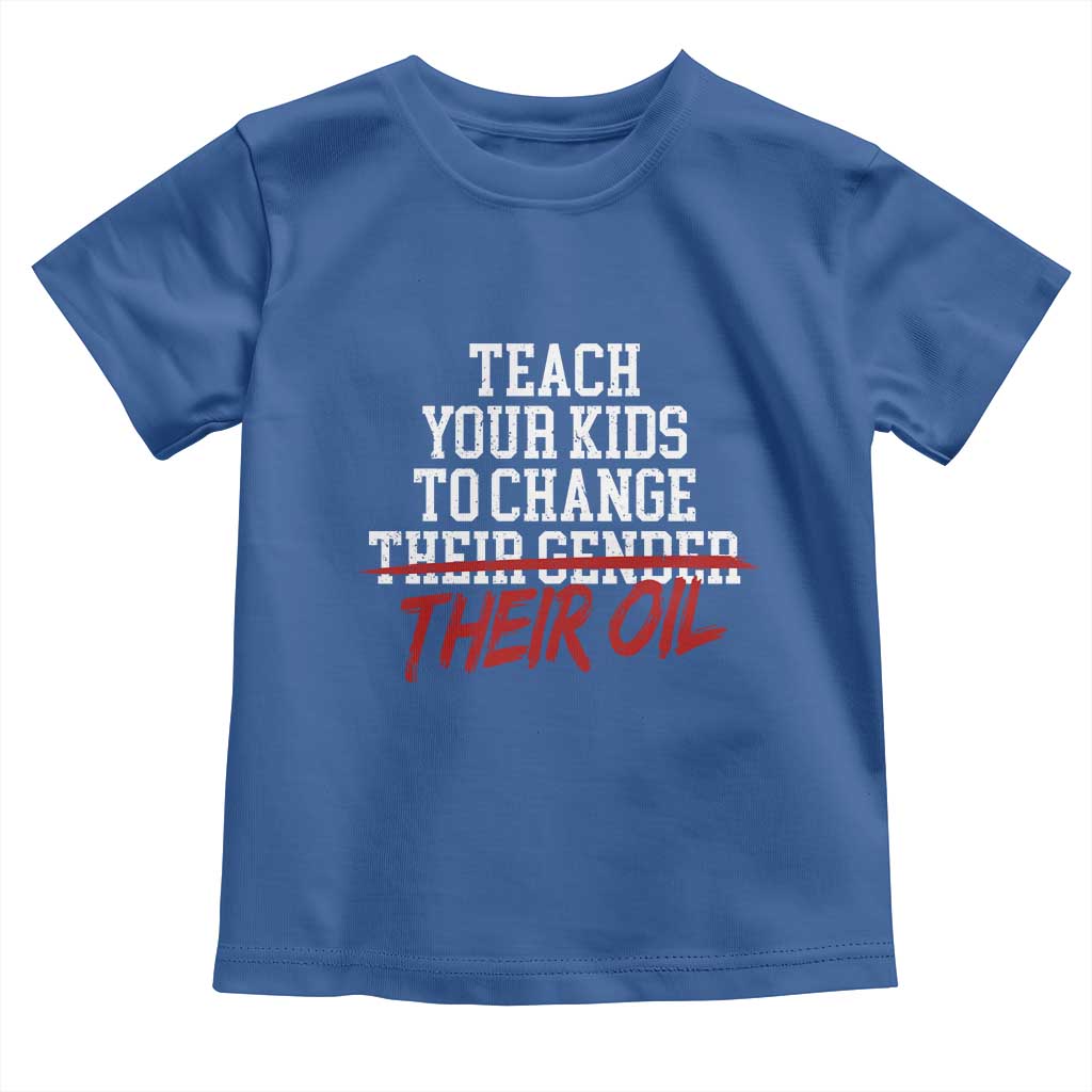 Teach Your Kids to Change Their Oil Not Their Gender Toddler T Shirt Funny Fathers Day