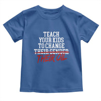Teach Your Kids to Change Their Oil Not Their Gender Toddler T Shirt Funny Fathers Day