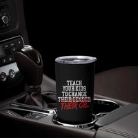 Teach Your Kids to Change Their Oil Not Their Gender Tumbler Cup Funny Fathers Day