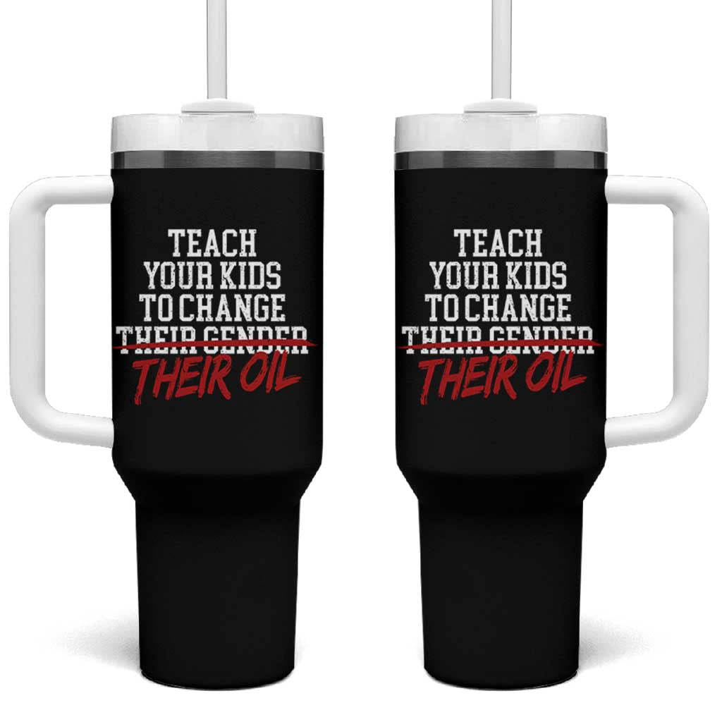 Teach Your Kids to Change Their Oil Not Their Gender Tumbler With Handle Funny Fathers Day