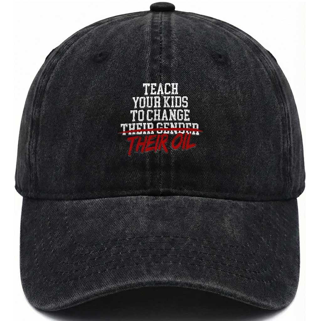 Teach Your Kids to Change Their Oil Not Their Gender Washed Cotton Baseball Cap Funny Fathers Day