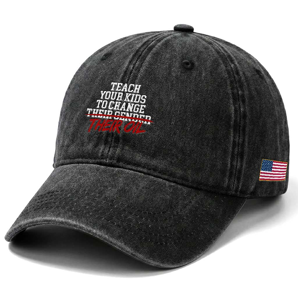 Teach Your Kids to Change Their Oil Not Their Gender Washed Cotton Baseball Cap Funny Fathers Day