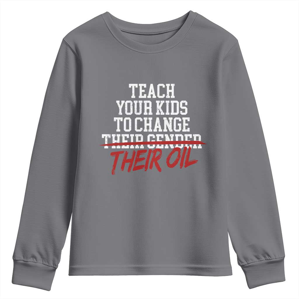 Teach Your Kids to Change Their Oil Not Their Gender Youth Sweatshirt Funny Fathers Day