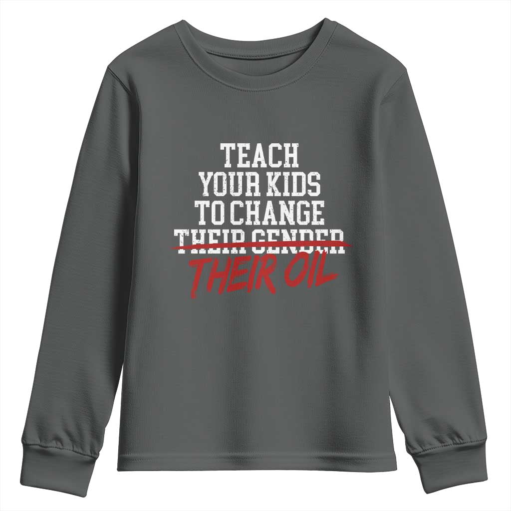 Teach Your Kids to Change Their Oil Not Their Gender Youth Sweatshirt Funny Fathers Day
