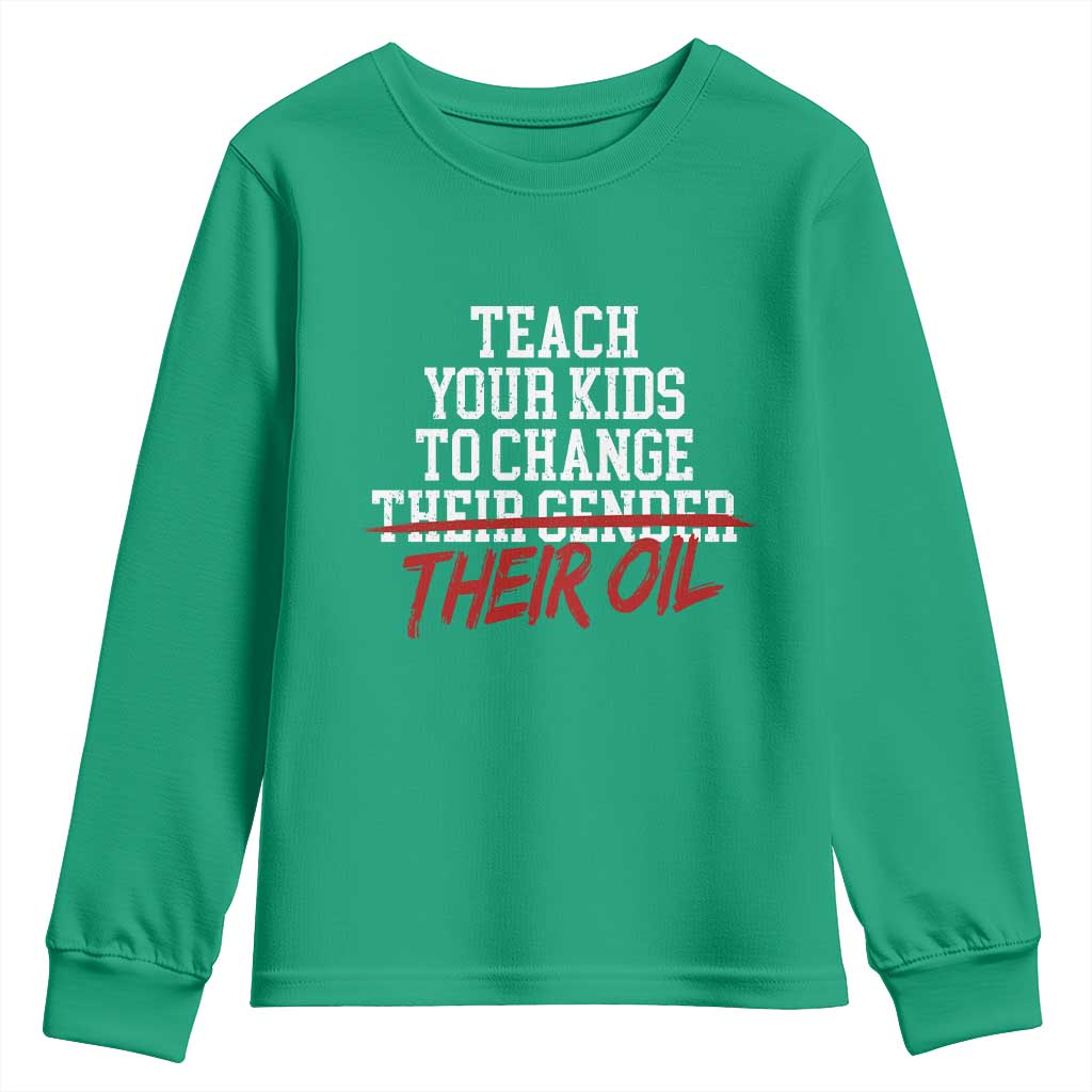 Teach Your Kids to Change Their Oil Not Their Gender Youth Sweatshirt Funny Fathers Day