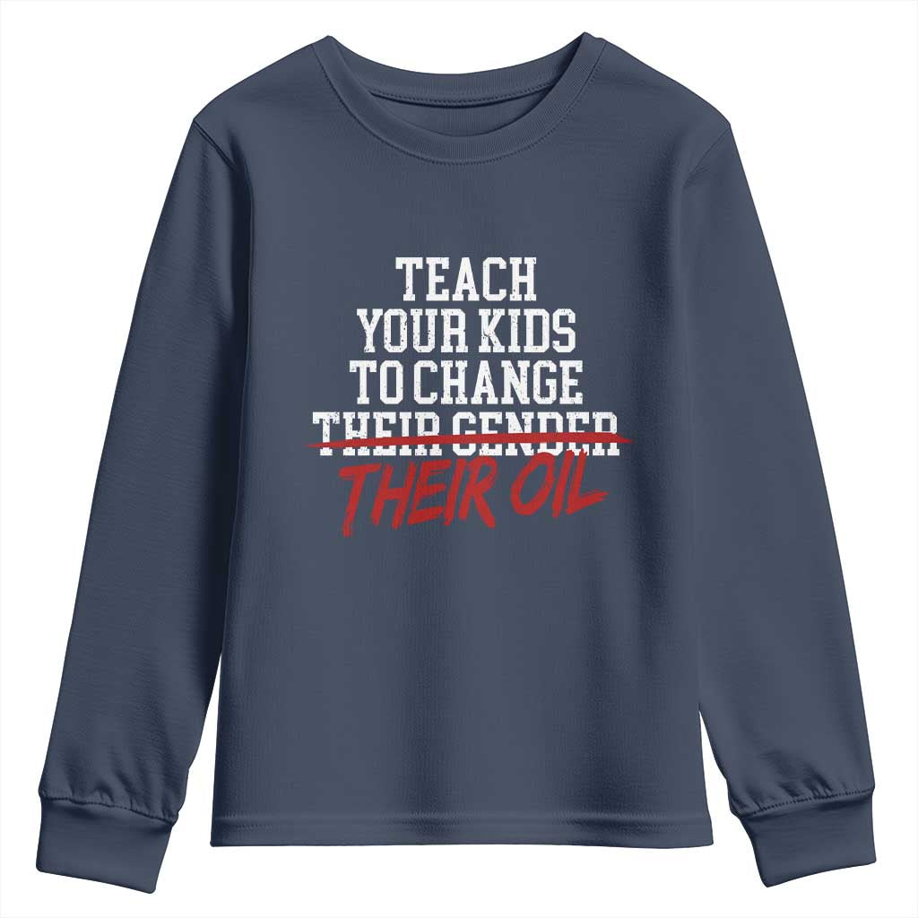Teach Your Kids to Change Their Oil Not Their Gender Youth Sweatshirt Funny Fathers Day